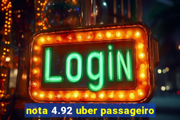 nota 4.92 uber passageiro